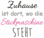 Preview: Zuhause ist wo die Stickmaschine steht -  Spruch